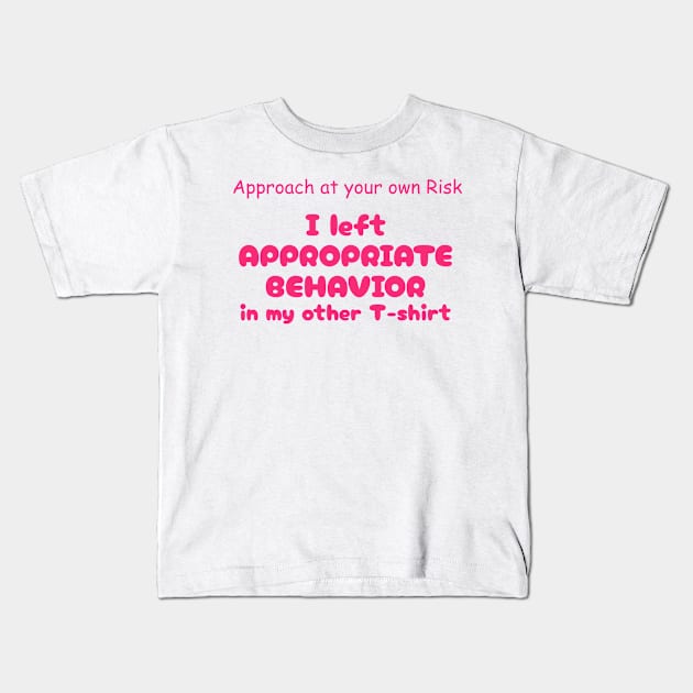 Funny Saying Appropriate Behavior Graphic Humor Original Artwork Silly Gift Idea Kids T-Shirt by Headslap Notions